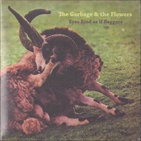 Purchase The Garbage & The Flowers - Eyes Rind As If Beggars CD2