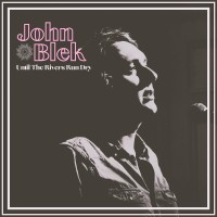 Purchase John Blek - Until The Rivers Run Dry
