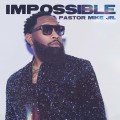 Buy Pastor Mike Jr. - Impossible Mp3 Download