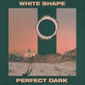 Buy White Shape - Perfect Dark Mp3 Download