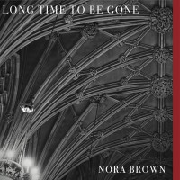 Purchase Nora Brown - Long Time To Be Gone