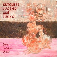 Purchase Sutcliffe Jugend - Sans Palatine Uvula (With Junko)