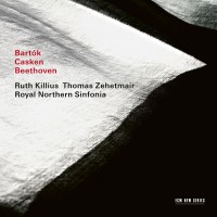 Purchase Ruth Killius, Thomas Zehetmair & Royal Northern Sinfonia - Bartók / Casken / Beethoven