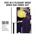 Buy Sun Ra & His Myth Science Arkestra - Fate In A Pleasant Mood & When Sun Comes Out Mp3 Download