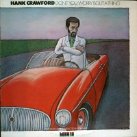 Purchase Hank Crawford - Don't You Worry 'bout A Thing (Vinyl)