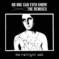 Purchase The Twilight Sad - No One Can Ever Know: The Remixes