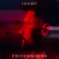 Buy Calum Scott - If You Ever Change Your Mind (CDS) Mp3 Download