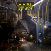 Purchase Jah Wobble - The Bus Routes Of South London