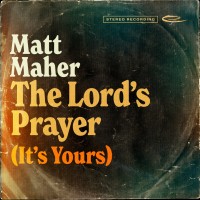 Purchase Matt Maher - The Lord's Prayer (It's Yours) (CDS)