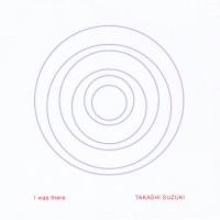 Purchase Takashi Suzuki - I Was There