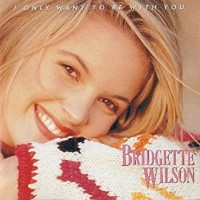 Purchase Bridgette Wilson - I Only Want To Be With You