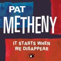 Buy Pat Metheny - It Starts When We Disappear (EP) Mp3 Download