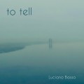 Buy Luciano Basso - To Tell Mp3 Download