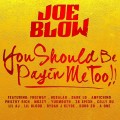 Buy Joe Blow - You Should Be Payin Me Too!! Mp3 Download