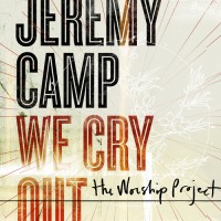 Purchase Jeremy Camp - We Cry Out The Worship Project (Deluxe Edition)