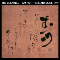 Purchase The Clientele - I Am Not There Anymore