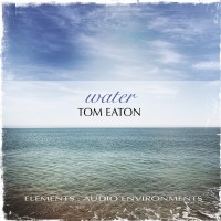 Purchase Tom Eaton - Elements: Audio Environments - Water