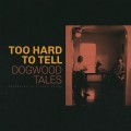 Buy Dogwood Tales - Too Hard To Tell Mp3 Download