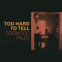 Purchase Dogwood Tales - Too Hard To Tell