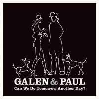 Purchase Galen & Paul - Can We Do Tomorrow Another Day?