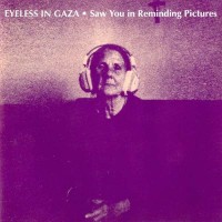 Purchase Eyeless In Gaza - Saw You In Reminding Pictures