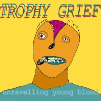 Purchase Trophy Grief - Unravelling Young Blood