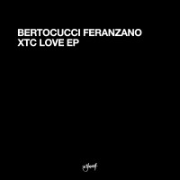 Purchase Bertocucci Feranzano - Xtc Love (EP)