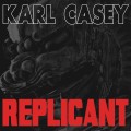 Buy Karl Casey - Replicant Mp3 Download
