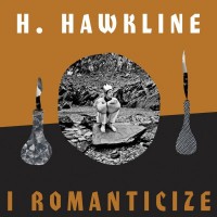 Purchase H. Hawkline - I Romanticize
