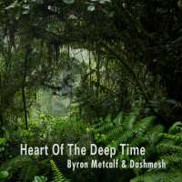 Purchase Byron Metcalf & Dashmesh - Heart Of The Deep Time
