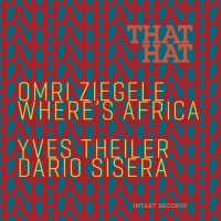 Purchase Omri Ziegele Where's Africa - That Hat (With Yves Theiler & Dario Sisera)