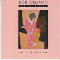 Purchase Bob Wiseman - Sings Wrench Tuttle: In Her Dream