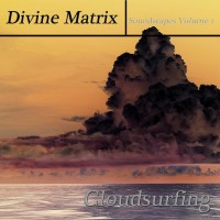 Purchase Divine Matrix - Cloudsurfing (Soundscapes Vol. 1)