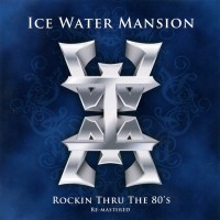 Purchase Ice Water Mansion - Rockin Through The 80's (Remastered 2010)