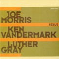 Buy Joe Morris - Rebus (With Ken Vandermark & Luther Gray) Mp3 Download