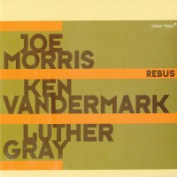 Purchase Joe Morris - Rebus (With Ken Vandermark & Luther Gray)
