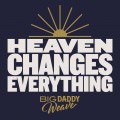 Buy Big Daddy Weave - Heaven Changes Everything (CDS) Mp3 Download