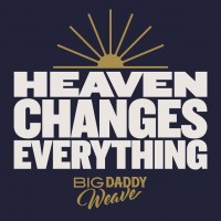 Purchase Big Daddy Weave - Heaven Changes Everything (CDS)