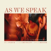 Purchase Bela Fleck, Edgar Meyer & Zakir Hussain - As We Speak (Feat. Rakesh Chaurasia)