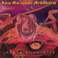 Purchase Sun Ra & His Arkestra - Jazz In Silhouette (Expanded Edition)