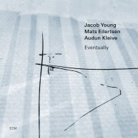 Purchase Jacob Young, Mats Eilertsen & Audun Kleive - Eventually