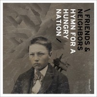 Purchase Friends & Neighbors - Hymn For A Hungry Nation