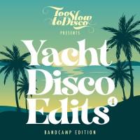 Purchase VA - Too Slow To Disco - Yacht Disco Edits Vol. 4