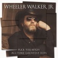 Buy Wheeler Walker Jr. - Fuck You Bitch: All-Time Greatest Hits Mp3 Download