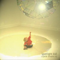 Purchase Spotlight Kid - Crystal Dreams (EP)