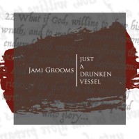 Purchase Jami Grooms - Just A Drunken Vessel