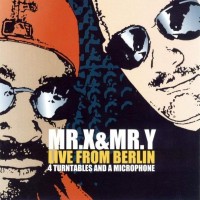 Purchase Mr. X & Mr. Y - Live From Berlin - 4 Turntables And A Microphone