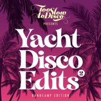 Purchase VA - Too Slow To Disco - Yacht Disco Edits Vol. 2