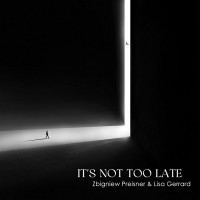 Purchase Zbigniew Preisner - It's Not Too Late (With Lisa Gerrard)