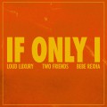 Buy Loud Luxury & Two Friends - If Only I (Feat. Bebe Rexha) (CDS) Mp3 Download